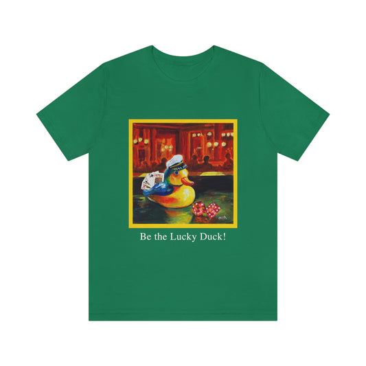 Be the Lucky Duck - Unisex Jersey Short Sleeve Tee Ginger's Art and Gift Shop