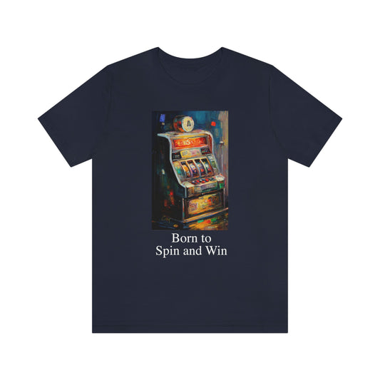Born to Spin and Win - Slot Machine - Unisex Jersey Short Sleeve Tee Ginger's Art and Gift Shop