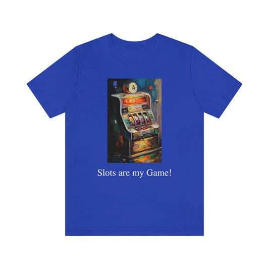 Slots are my Game! - Slot Machine - Unisex Jersey Short Sleeve Tee Ginger's Art and Gift Shop